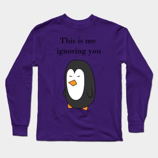 This is me ignoring you Long Sleeve T-Shirt